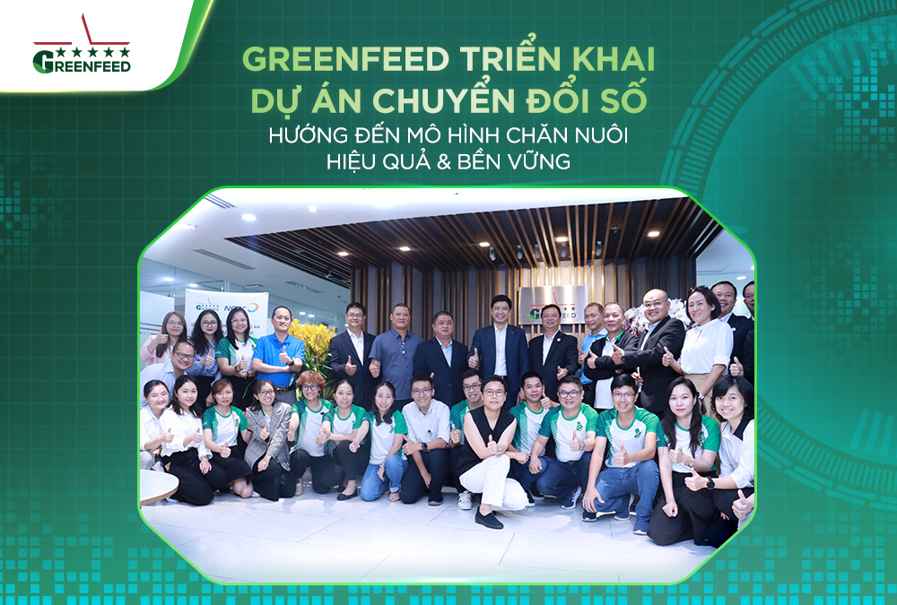 GREENFEED TĂNG TỐC CHUYỂN ĐỔI SỐ HƯỚNG ĐẾN MÔ HÌNH CHĂN NUÔI HIỆU QUẢ & BỀN VỮNG