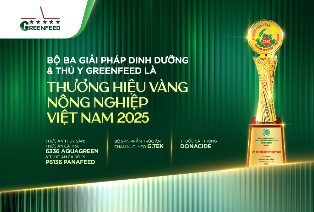 BỘ BA GIẢI PHÁP DINH DƯỠNG & THÚ Y GREENFEED LÀ THƯƠNG HIỆU VÀNG NÔNG NGHIỆP VIỆT NAM 2025