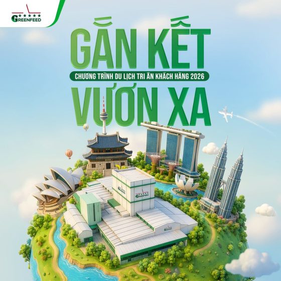 GẮN KẾT VƯƠN XA – CHƯƠNG TRÌNH TRI ÂN KHÁCH HÀNG NGÀNH FEED 2026